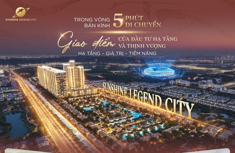 🚀 SUNSHINE LEGEND CITY – GIAO ĐIỂM CỦA ĐẦU TƯ, HẠ TẦNG VÀ THỊNH VƯỢNG!